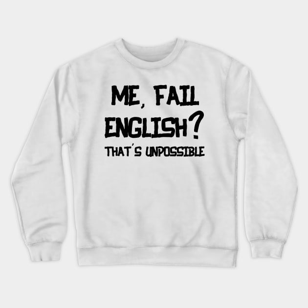 ME FAIL ENGLISH THAT'S UNPOSSIBLE Crewneck Sweatshirt by Ajiw